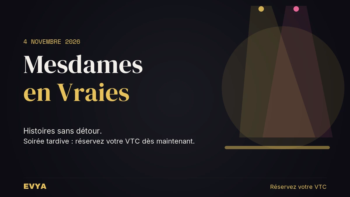 Affiche événement Mesdames en Vraies 4 nov à Nancy - Réservez votre VTC EVYA pour la soirée