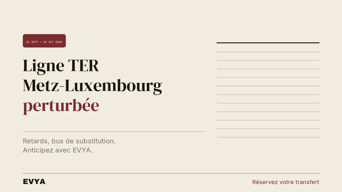 Brève actualité travaux TER Metz-Thionville-Luxembourg septembre-octobre 2026 : VTC EVYA Nancy pour vos trajets frontaliers sans perturbati…